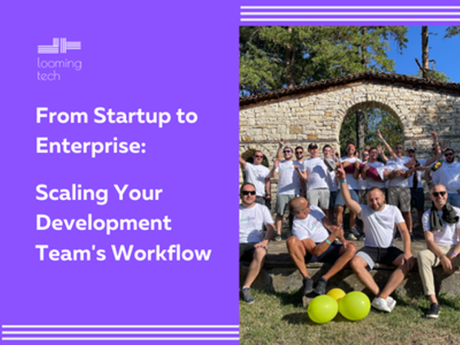From Startup to Enterprise: Scaling Your Development Team's Workflow