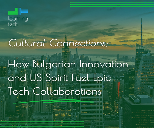 Cultural connections: How Bulgarian innovation and US spirit fuel epic tech collaborations