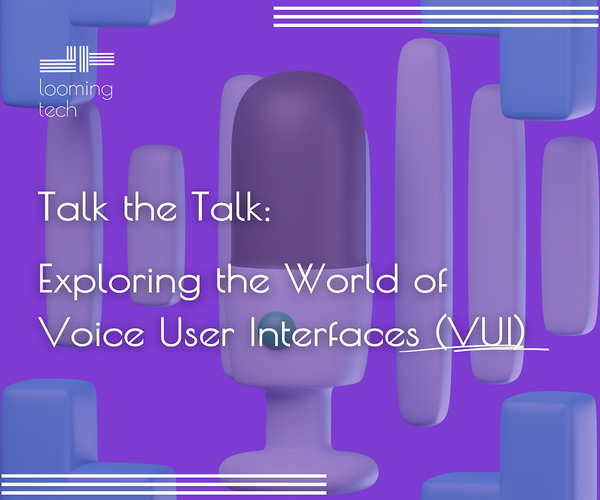 Talk the Talk: Exploring the World of Voice User Interfaces (VUI)