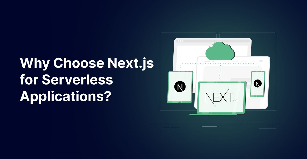 Why Choose Nextjs for Serverless Applications