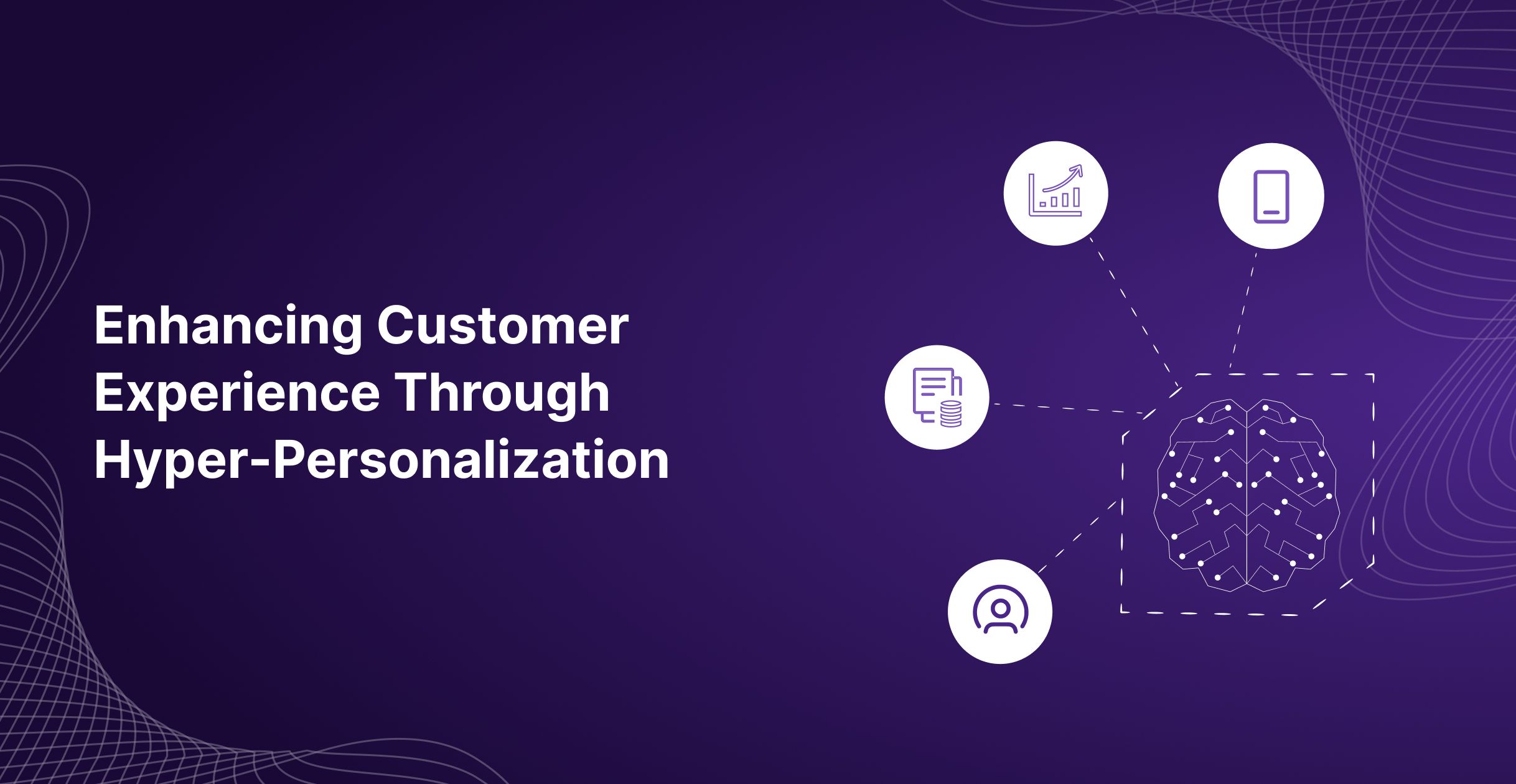 Enhancing Customer Experience through Hyper-Personalization