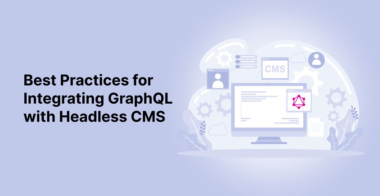 Best Practices for Integrating GraphQL with Headless CMS