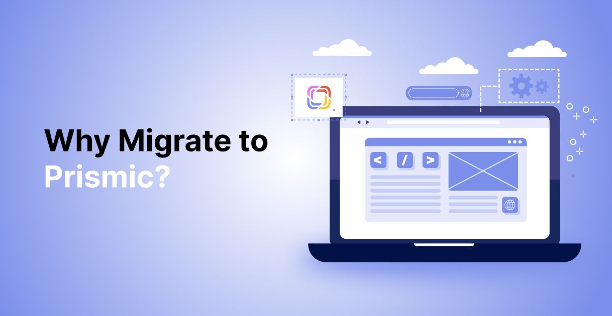 Why Migrate to Prismic