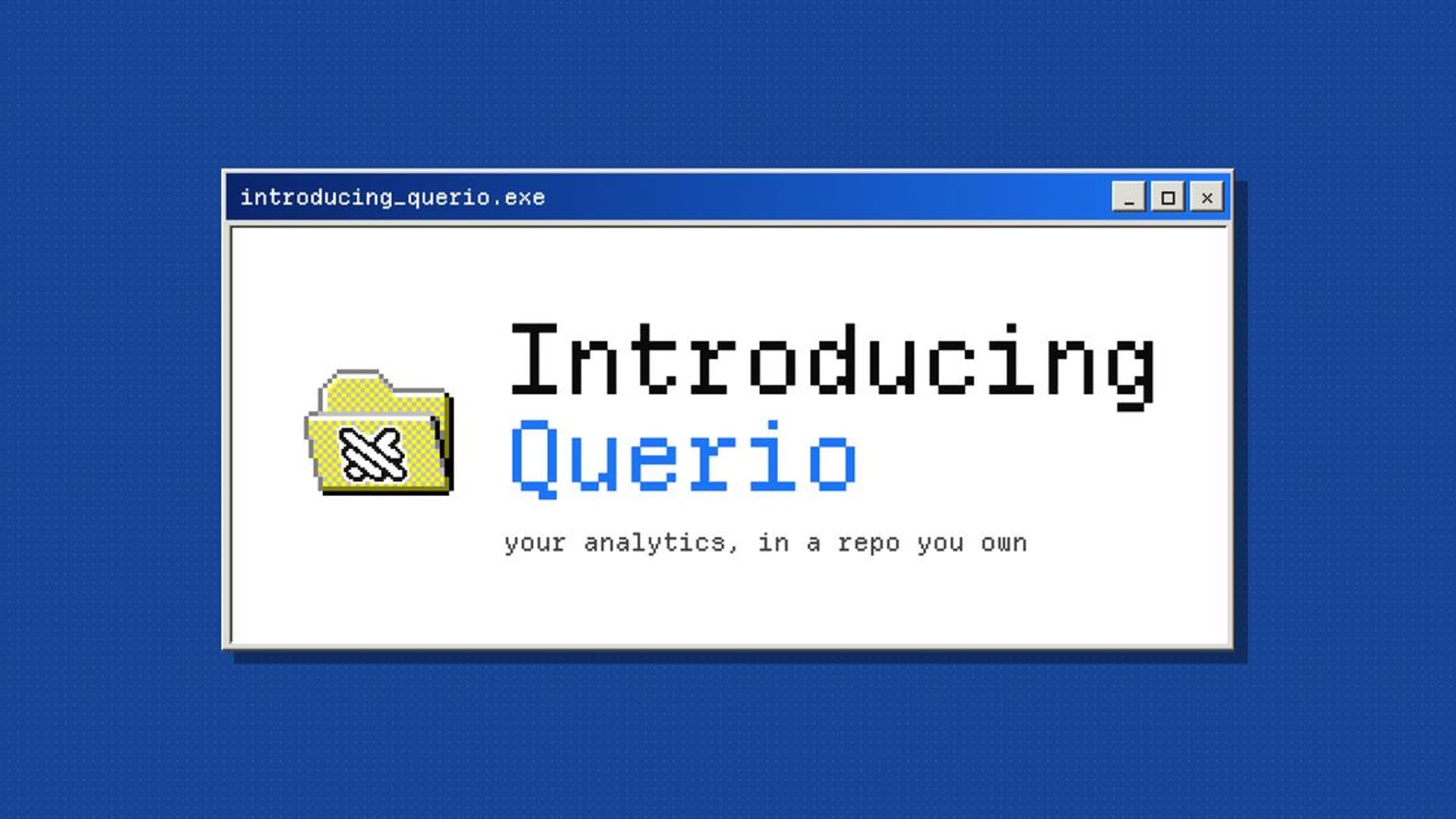 Querio tutvustusgraafika: sinisel taustal retrostiilis aken, kollane kaust ja tekst Introducing Querio.