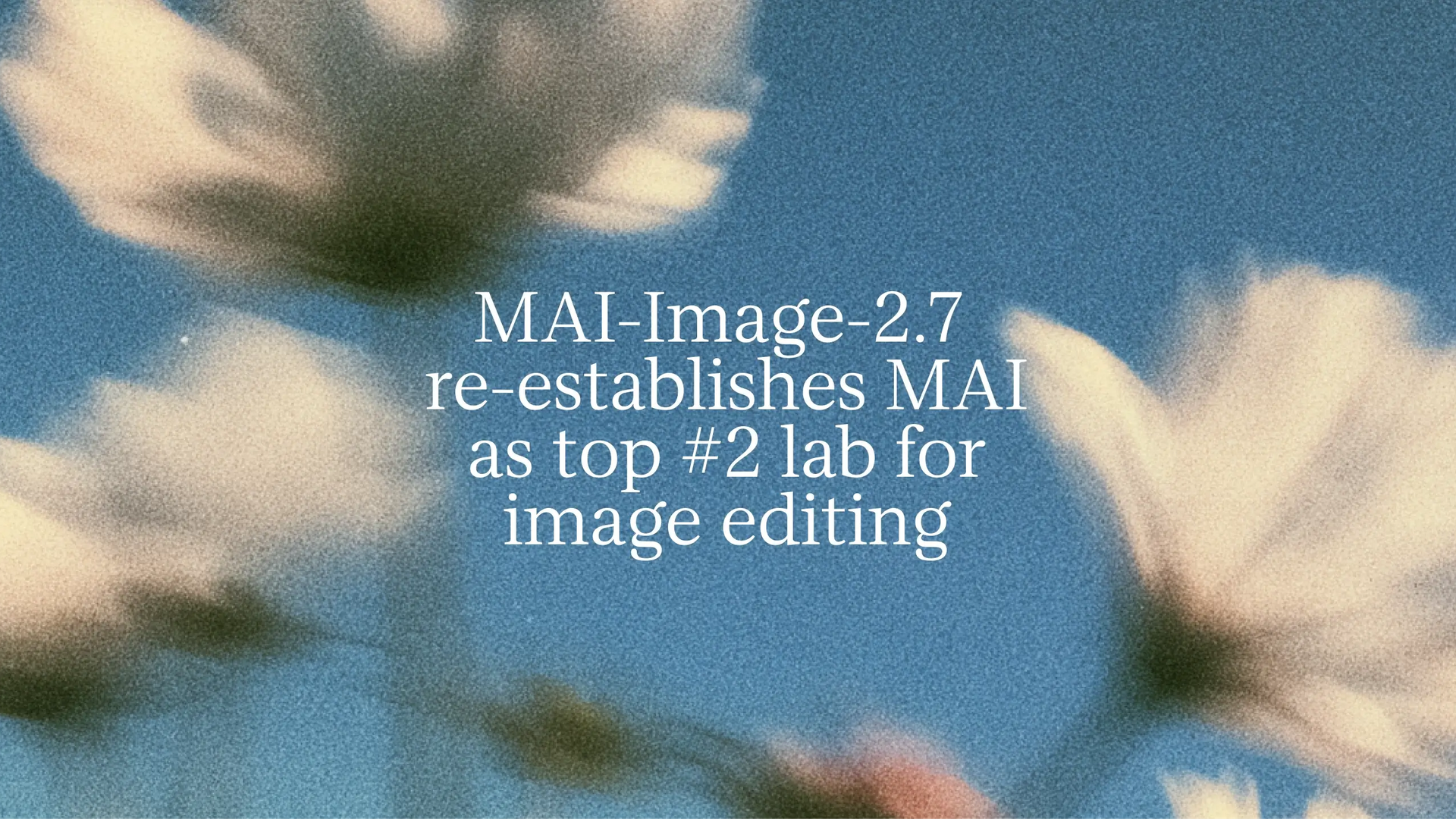 MAI-Image-2.7 ametlik reklaamgraafika valge tekstiga uduste heledate õite ja sinise taeva taustal.