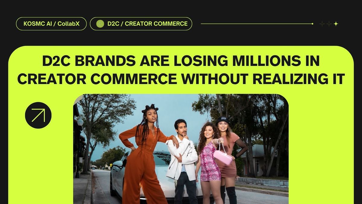 The Hidden Cost of Broken Creator Attribution for D2C Brands | CollabX by Kosmc AI