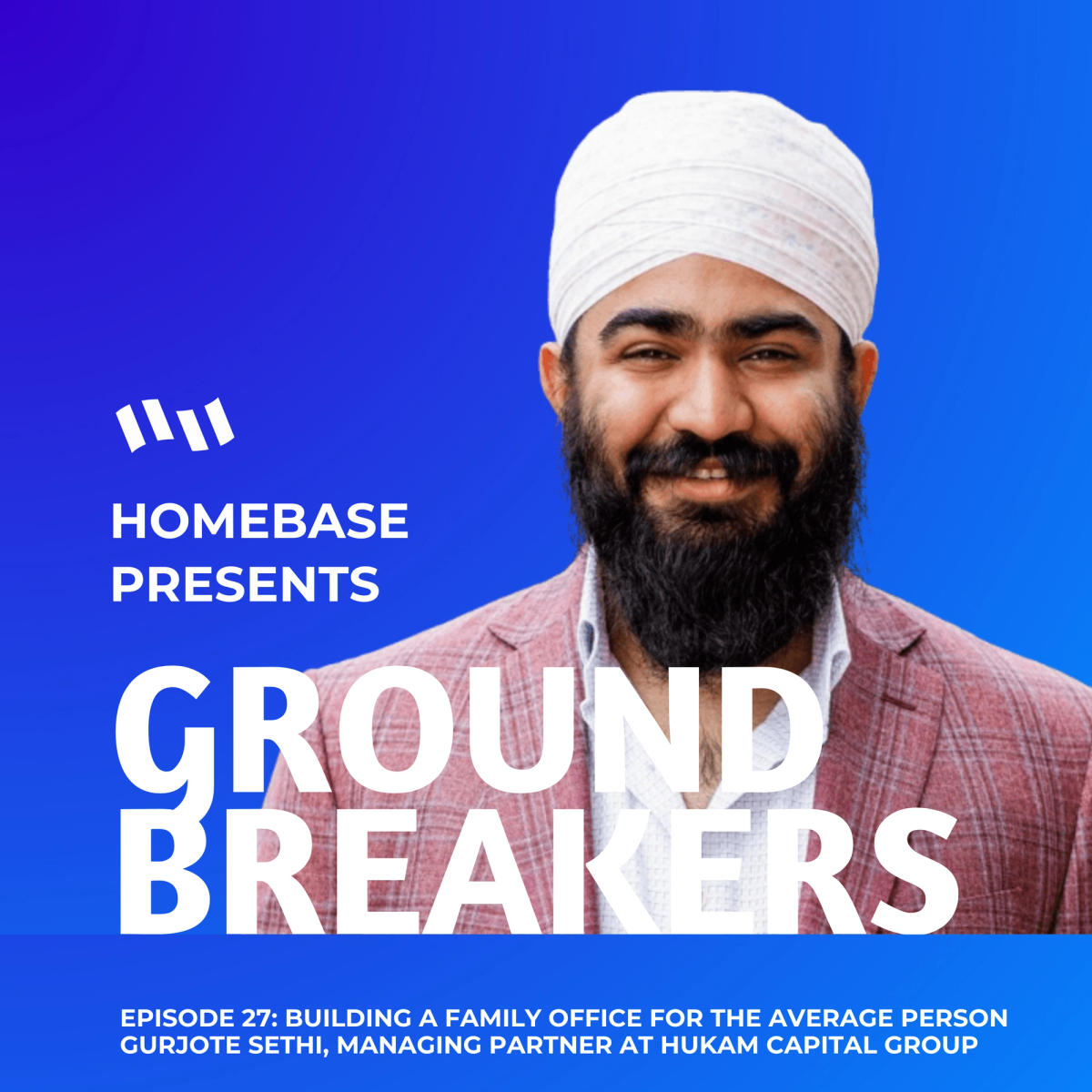 Groundbreakers: Episode 27 - Gurjote Sethi, Managing Partner at Hukam ...