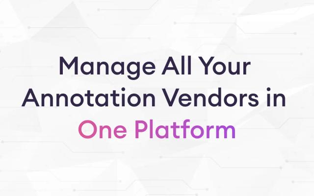 software simplifies managing multiple annotation vendors