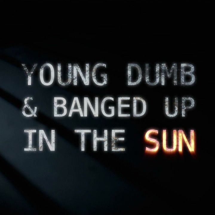 Young Dumb & Banged Up In The Sun