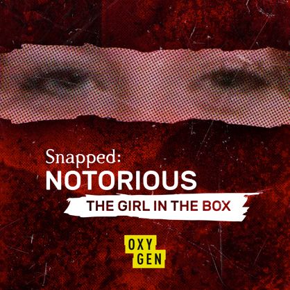 Snapped Notorious The Girl In The Box