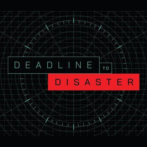 Deadline To Disaster