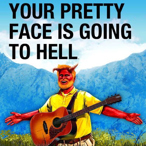 YOUR PRETTY FACE IS GOING TO HELL