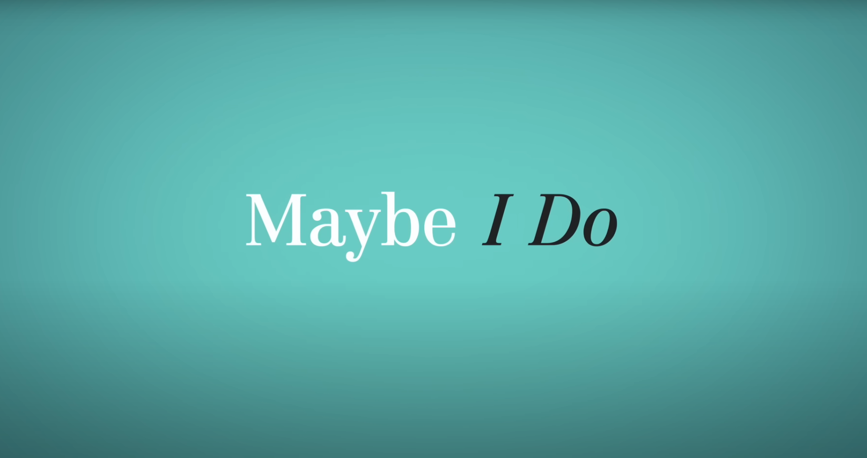 Maybe I Do - Official Trailer