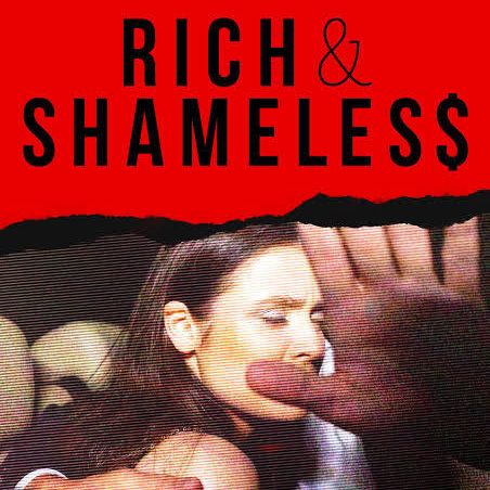 RICH AND SHAMELESS