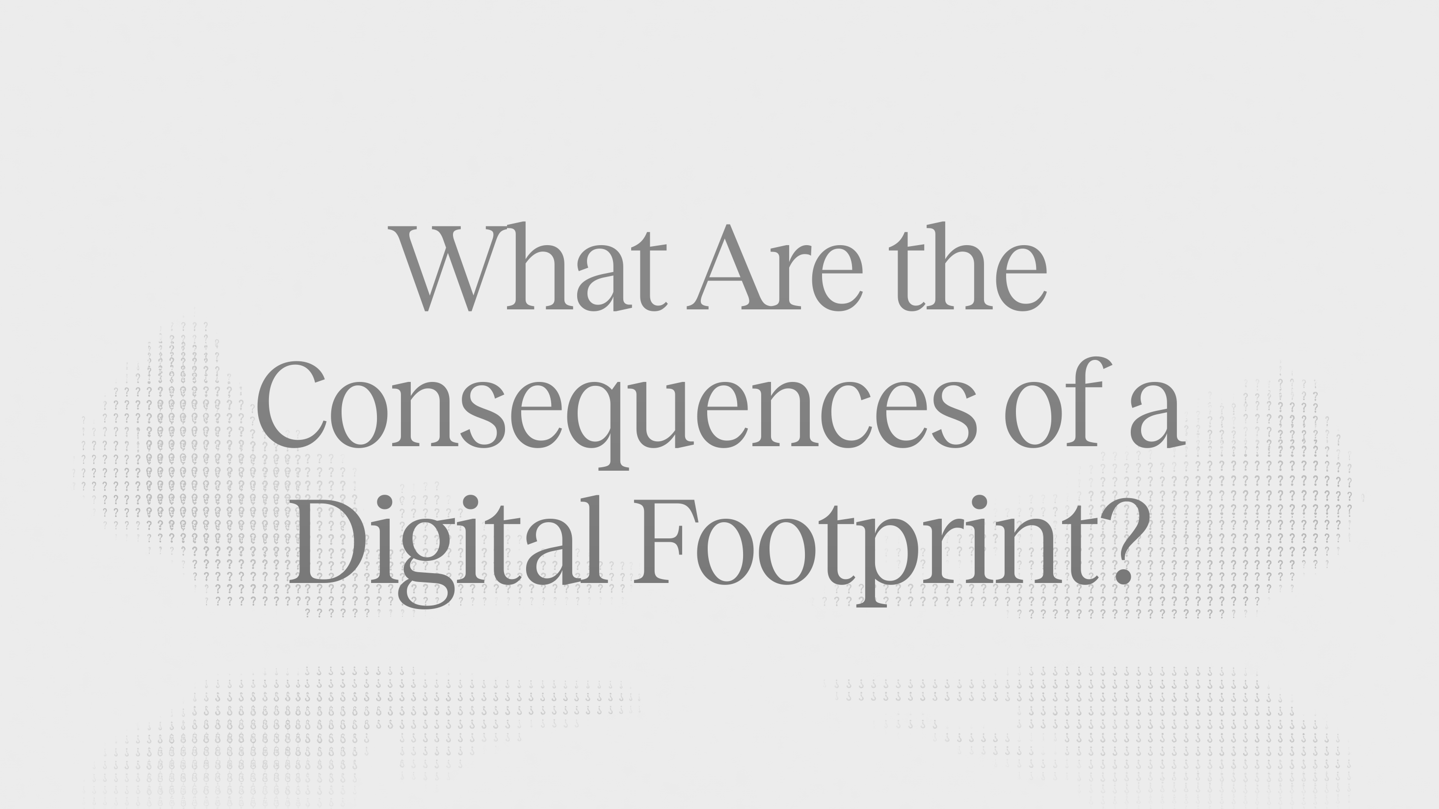 Article header: the title "What Are the Consequences of a Digital Footprint?" over a faint grey pattern of text characters