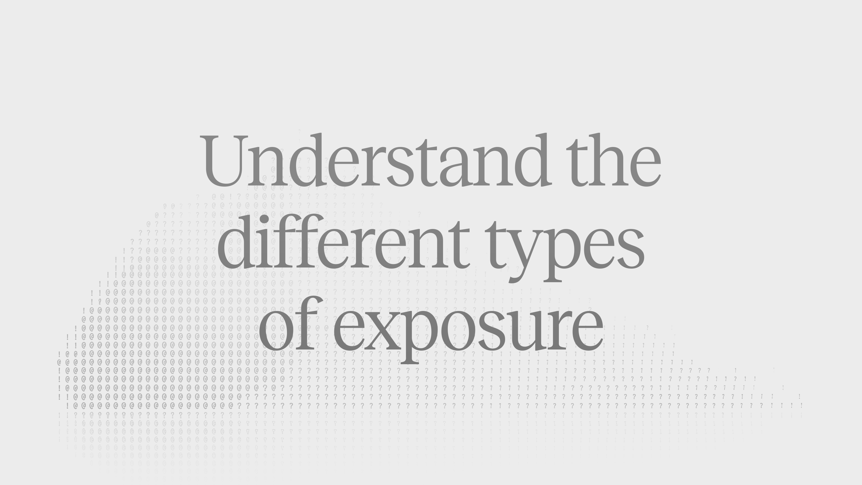 Article header: the title "Understand the different types of exposure" over a faint grey pattern of text characters