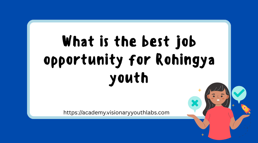 What Is the Best Job Opportunity for Rohingya Youth