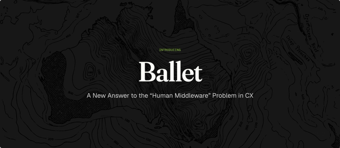 Introducing Ballet: A New Answer to the "Human Middleware" Problem in CX