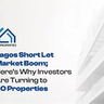 Lagos Short Let Market Boom; Here’s Why Investors Are Turning to BO Properties