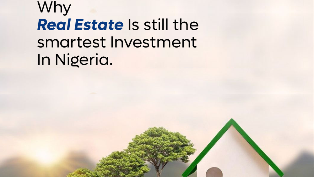 Why Real Estate Is Still the Smartest Investment in Nigeria