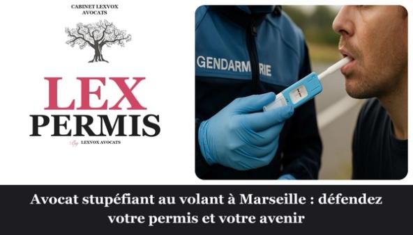 Avocat stupéfiant au volant à Marseille : défendez votre permis et votre avenir