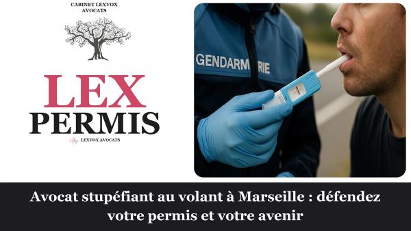 Avocat stupéfiant au volant à Marseille : défendez votre permis et votre avenir