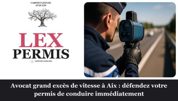 Avocat grand excès de vitesse à Aix : défendez votre permis de conduire immédiatement