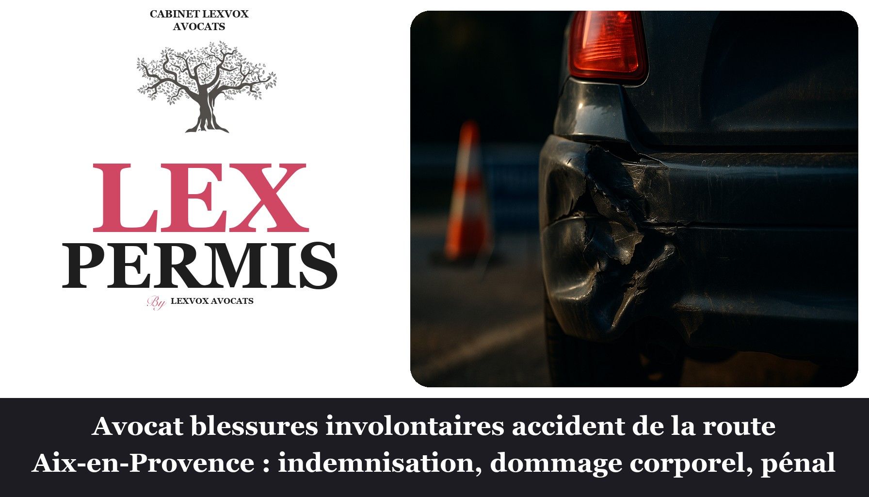 Avocat blessures involontaires accident de la route Aix-en-Provence : indemnisation, dommage corporel, pénal