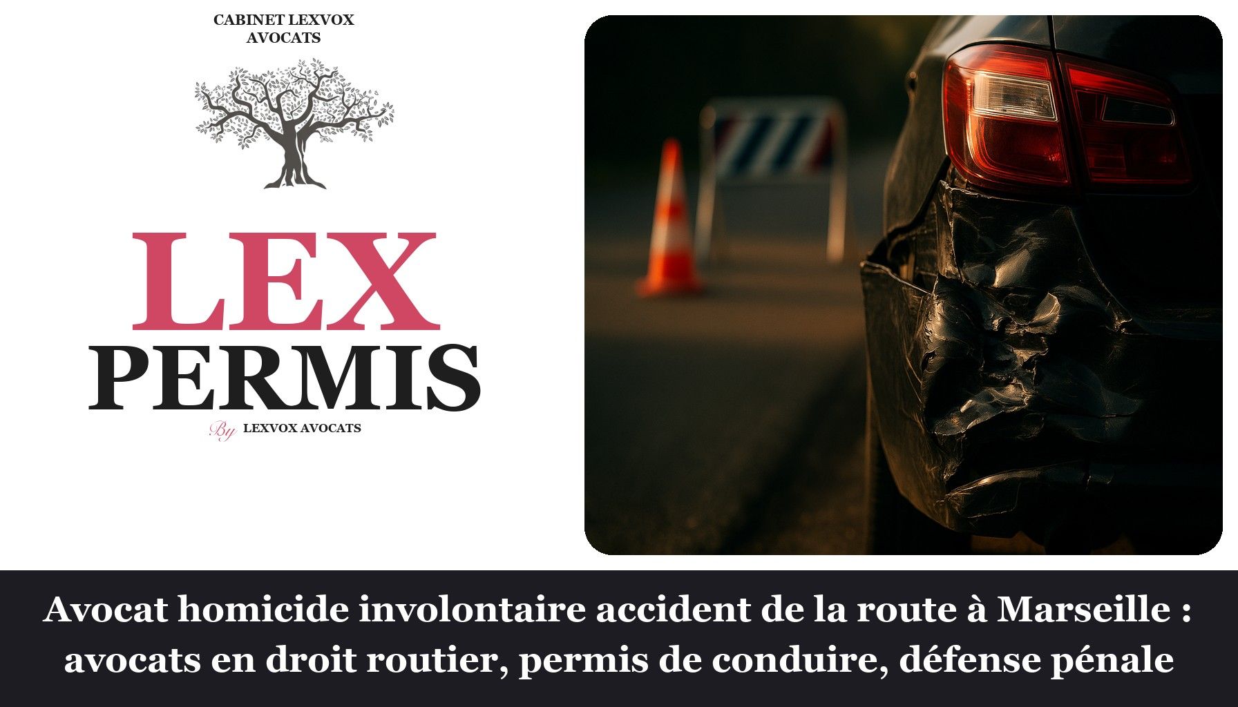 Avocat homicide involontaire accident de la route à Marseille : avocats en droit routier, permis de conduire, défense pénale