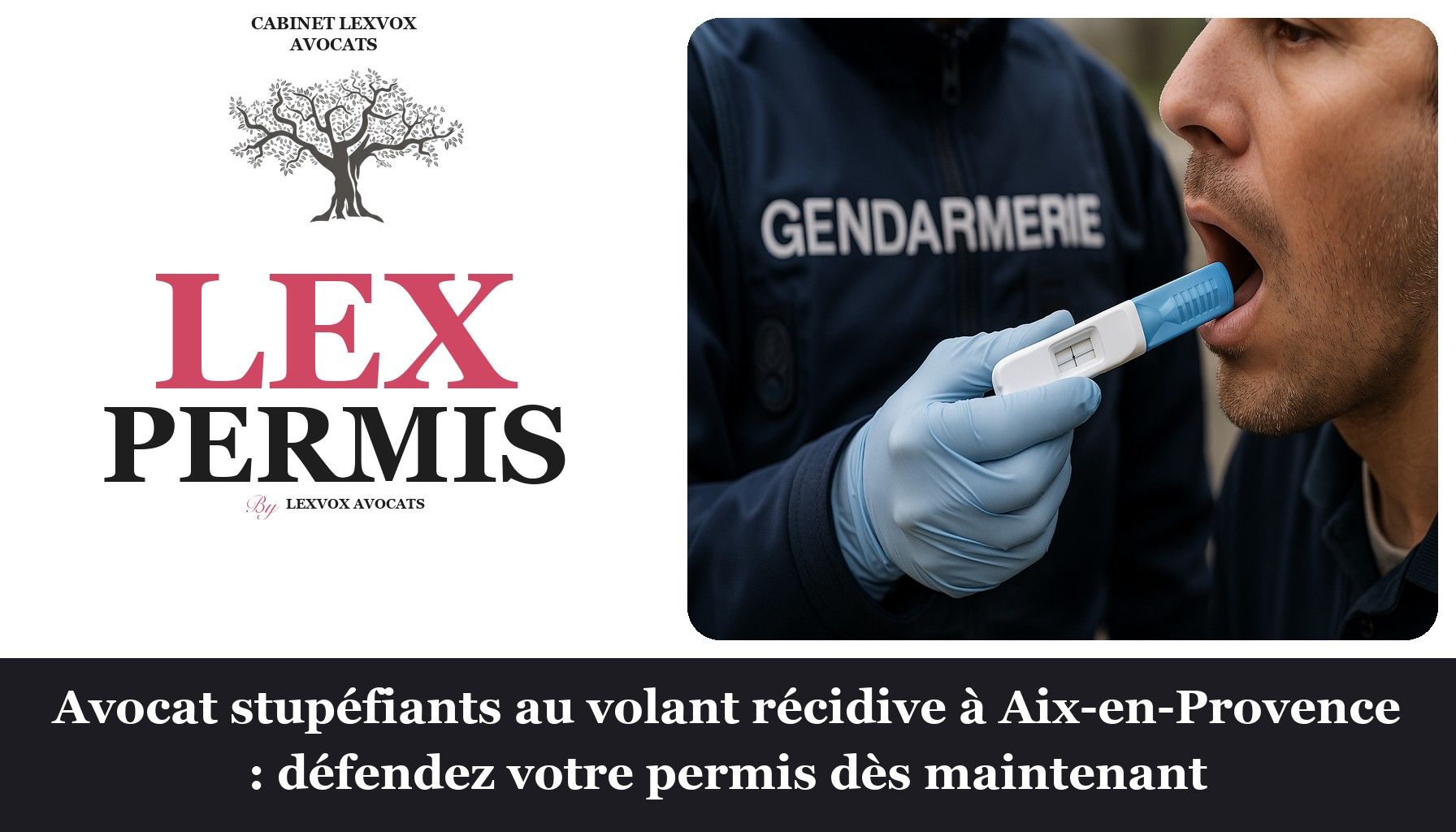 Avocat stupéfiants au volant récidive à Aix-en-Provence : défendez votre permis dès maintenant