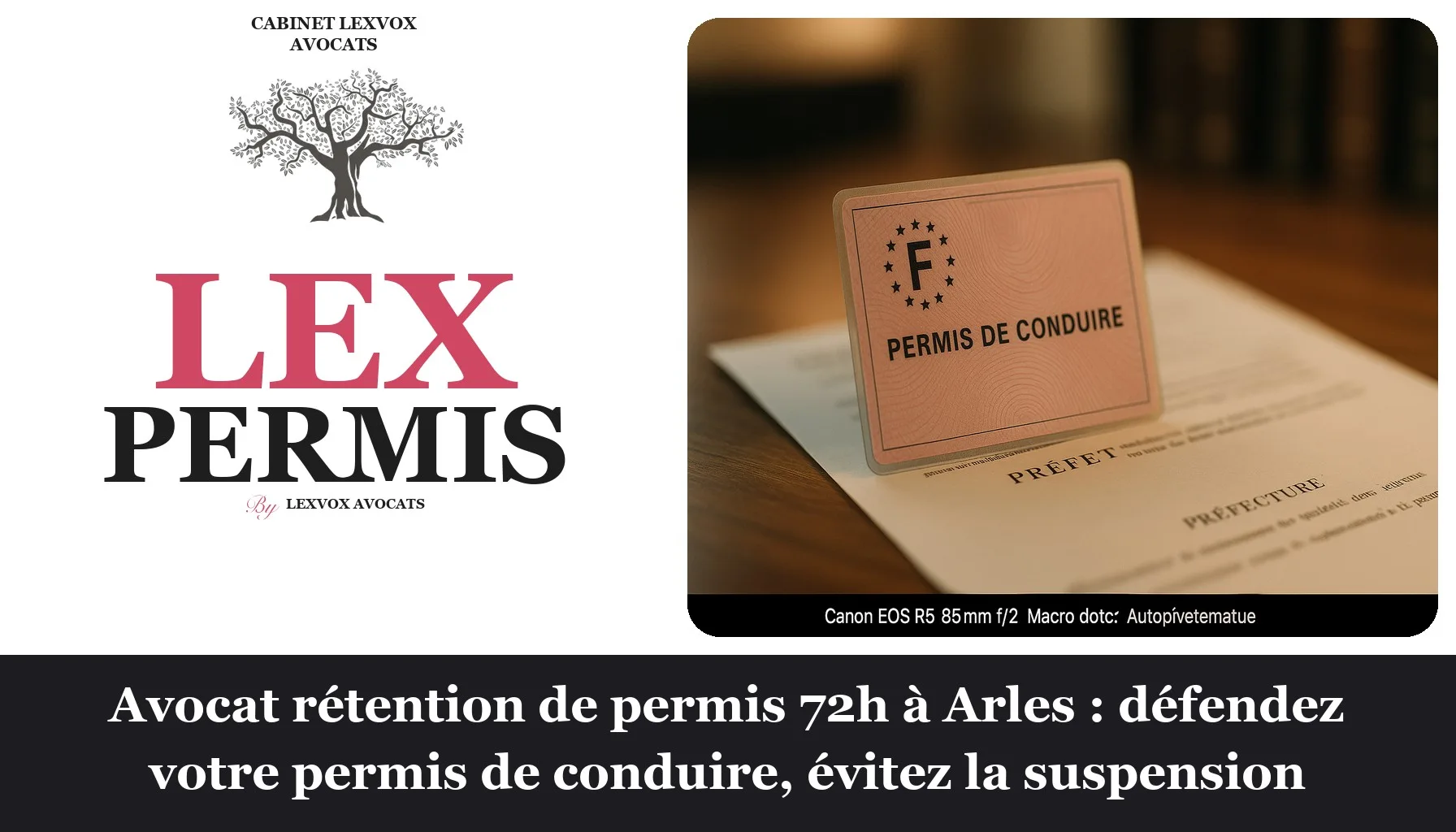 Avocat rétention de permis 72h à Arles : défendez votre permis de conduire, évitez la suspension