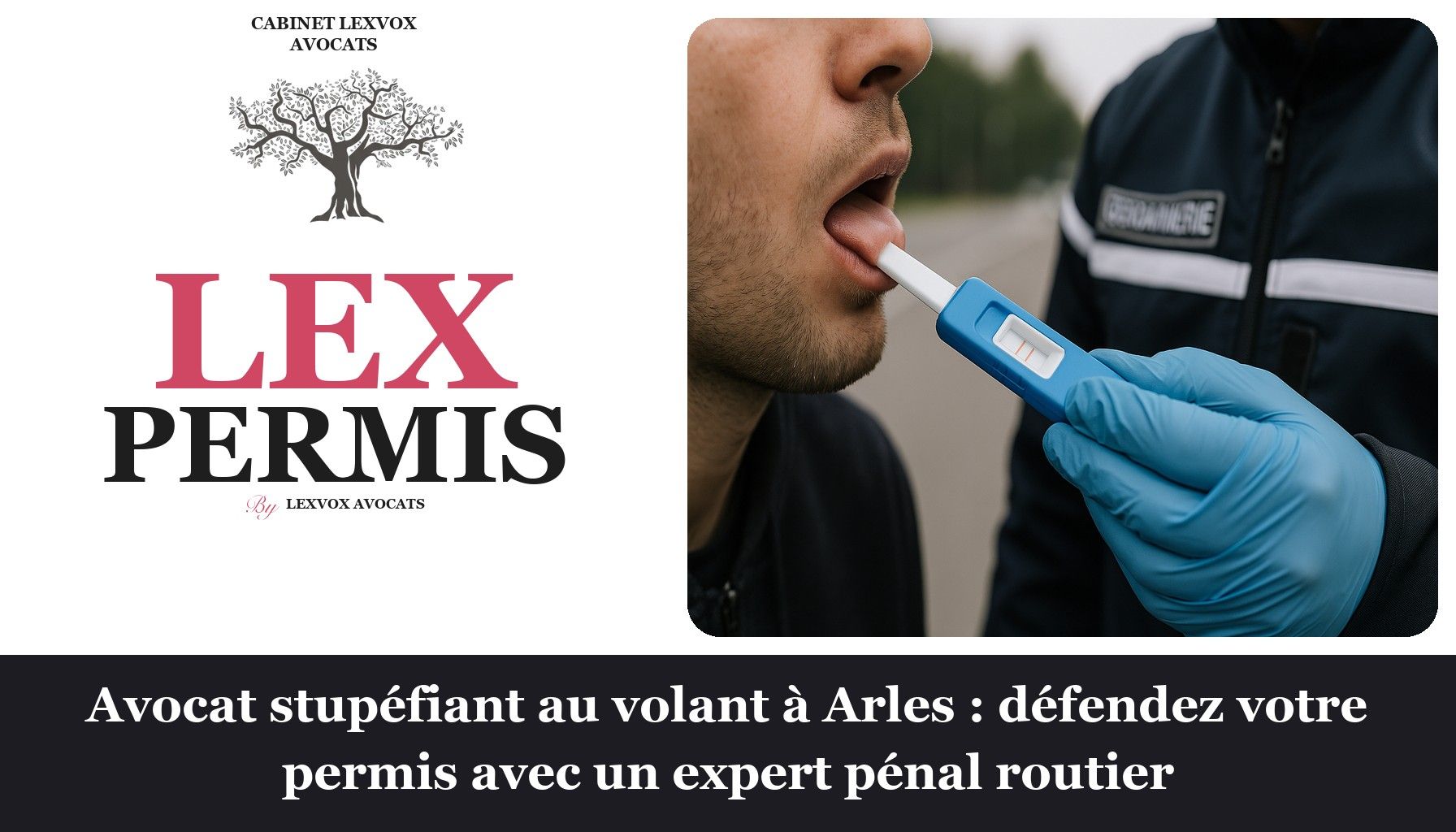 Avocat stupéfiant au volant à Arles : défendez votre permis avec un expert pénal routier