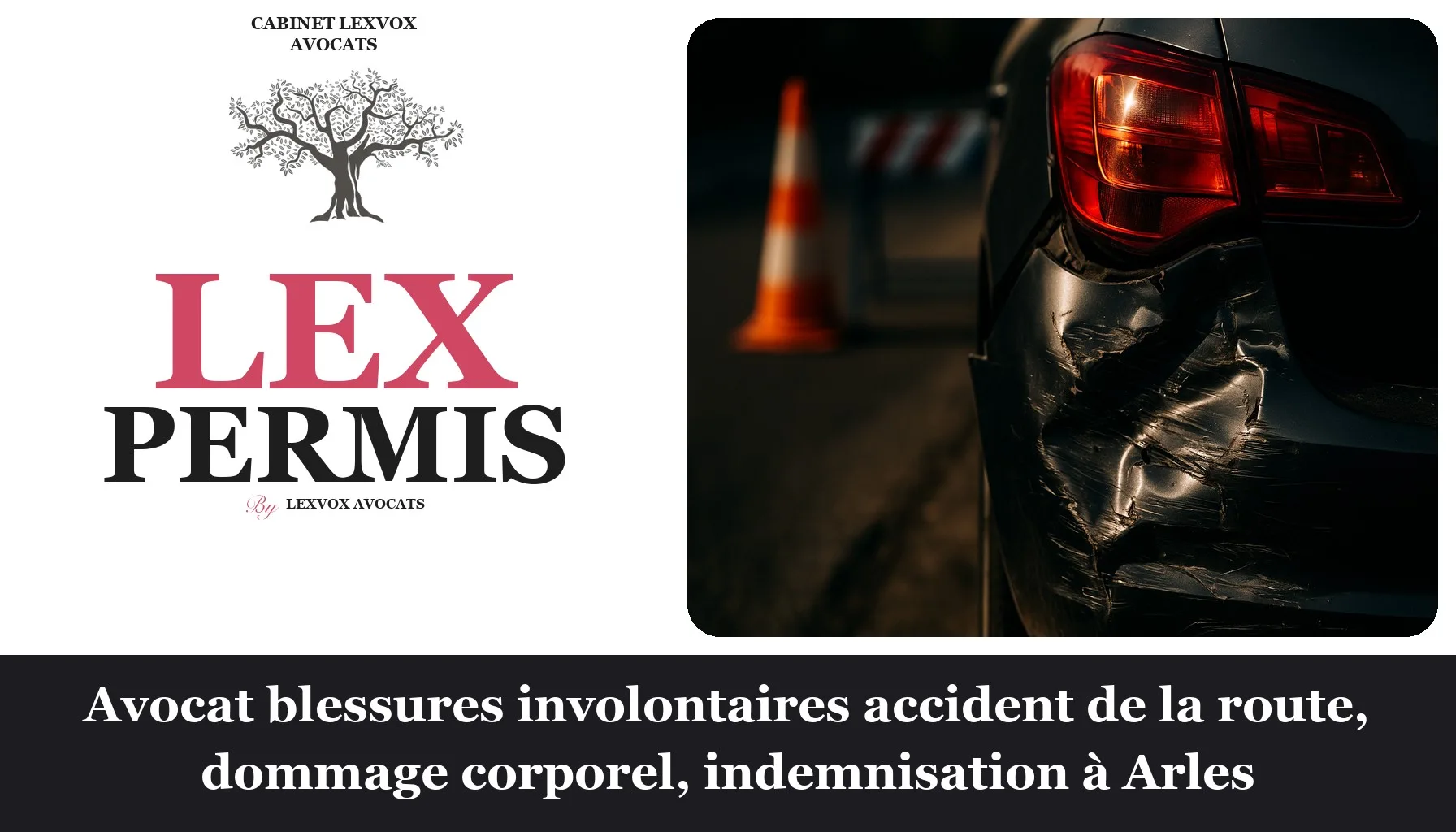 Avocat blessures involontaires accident de la route, dommage corporel, indemnisation à Arles