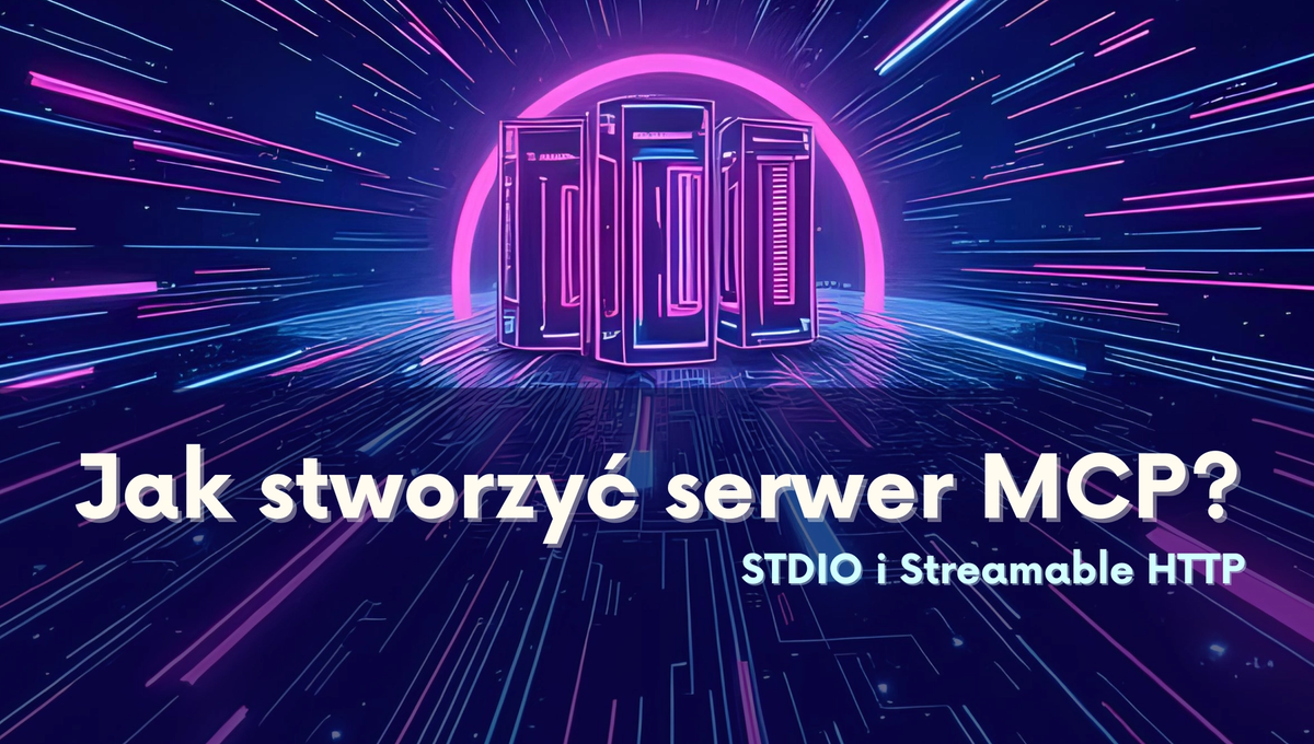 Jak stworzyć serwer MCP? STDIO + Streamable HTTP z Hono