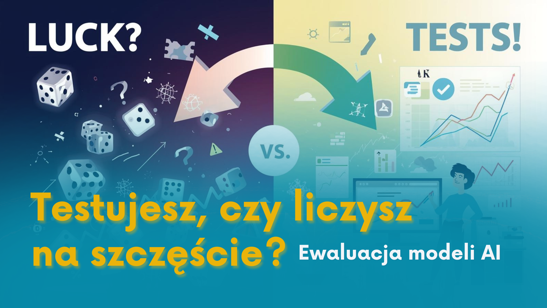 Testujesz, czy liczysz na szczęście? Ewaluacja modeli AI