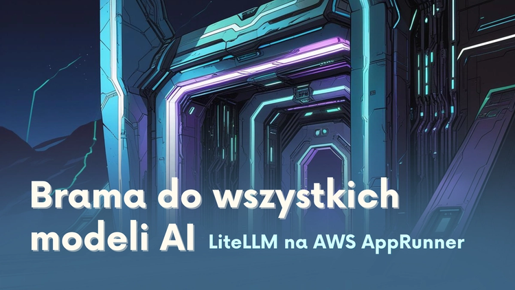 Brama do wszystkich modeli AI. Jak uruchomić LiteLLM na AWS?