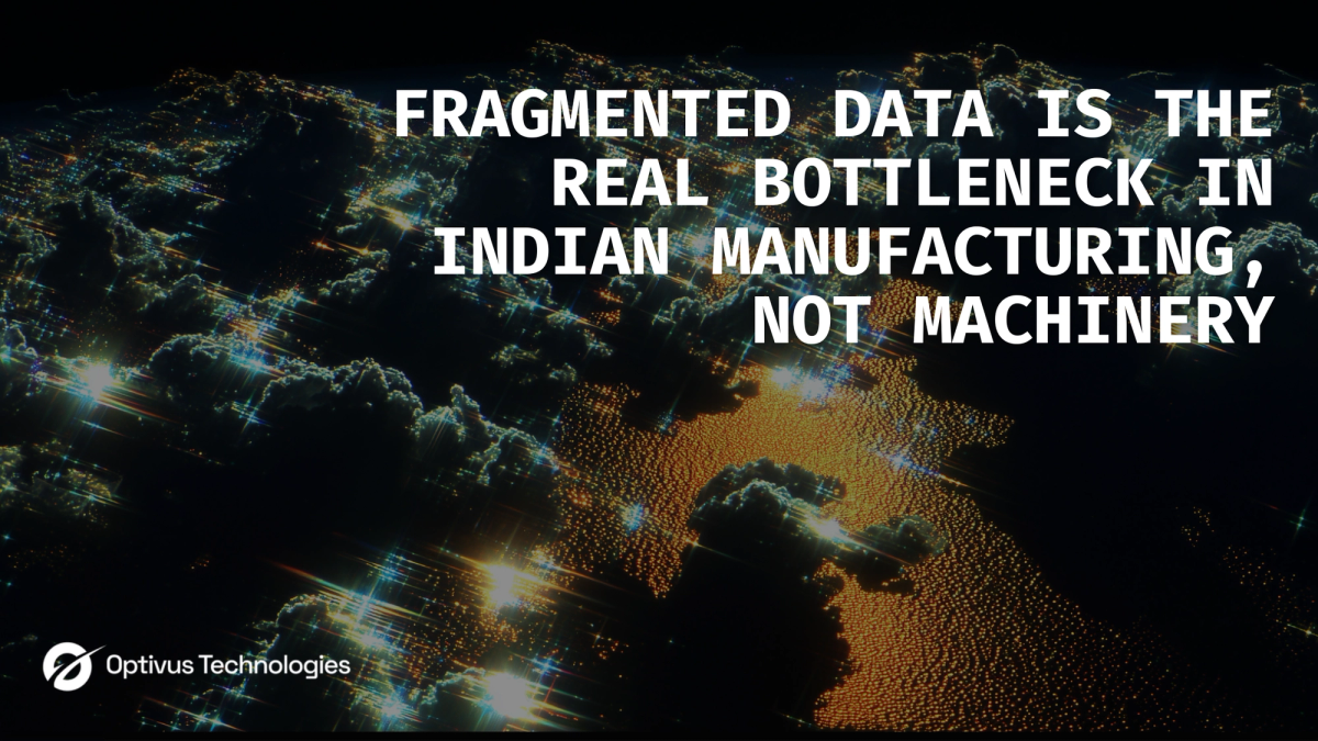 Fragmented Data Is the Real Bottleneck in Indian Manufacturing, Not Machinery
