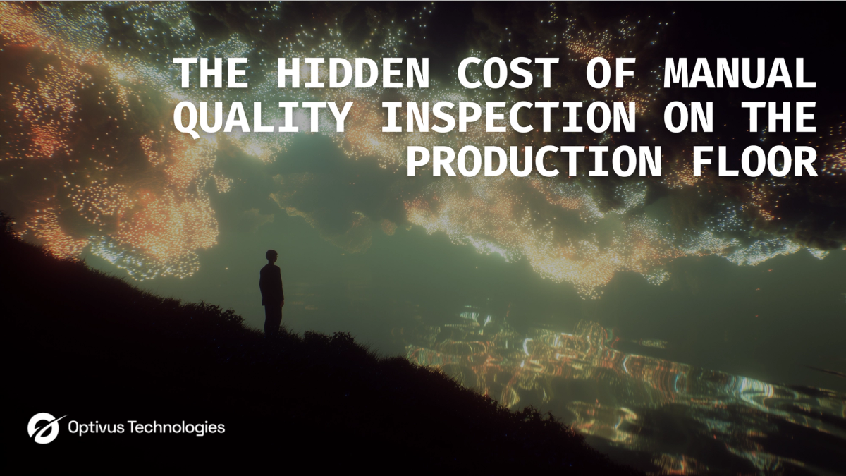 The Hidden Cost of Manual Quality Inspection on the Production Floor