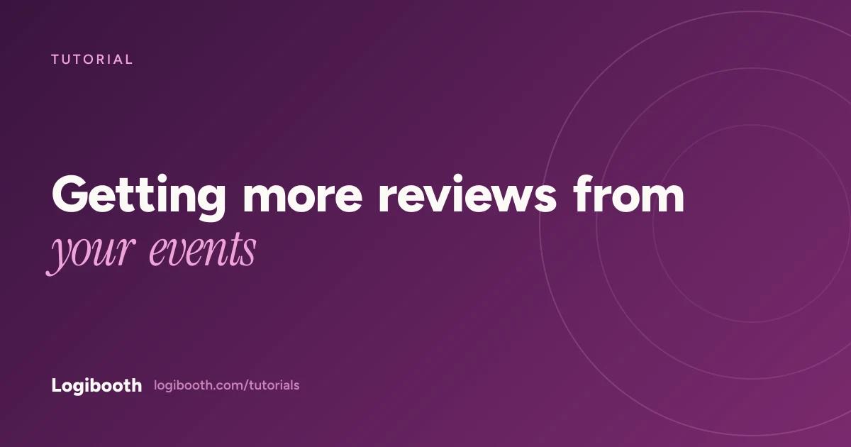 Logibooth tutorial card reading "Getting more reviews from your events"
