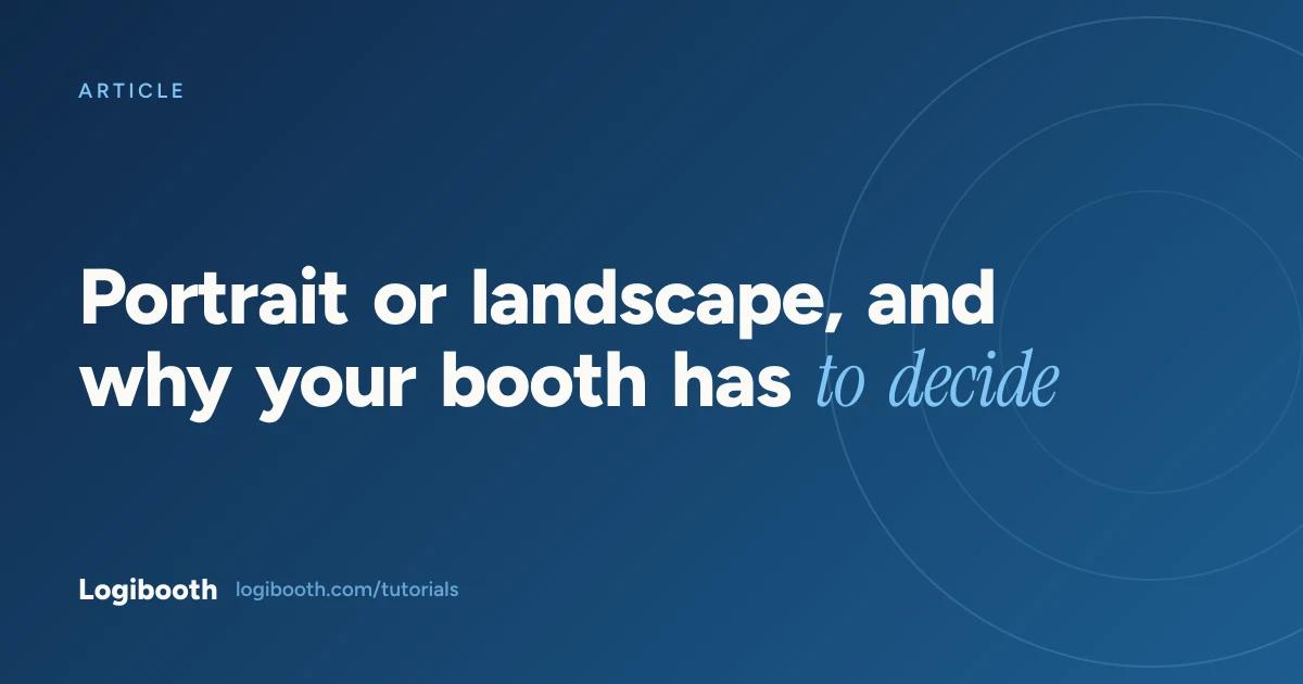 Logibooth article card reading "Portrait or landscape, and why your booth has to decide"