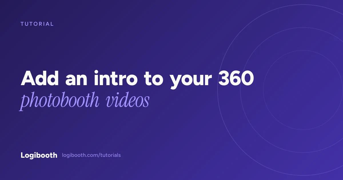 Logibooth tutorial card reading "Add an intro to your 360 photobooth videos"