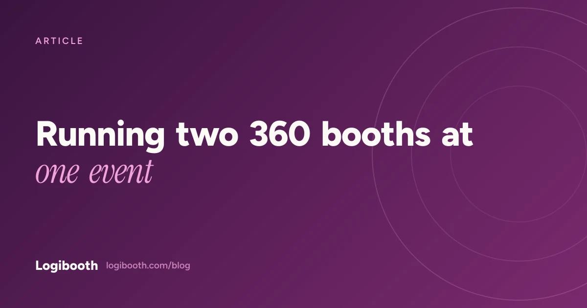 Logibooth article card reading "Running two 360 booths at one event"