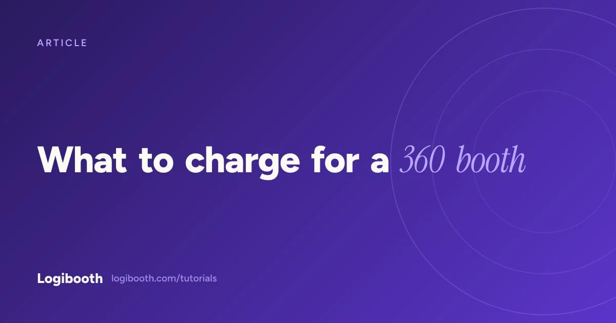 Logibooth article card reading "What to charge for a 360 booth"