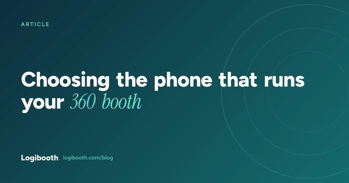 Logibooth article card reading "Choosing the phone that runs your 360 booth"