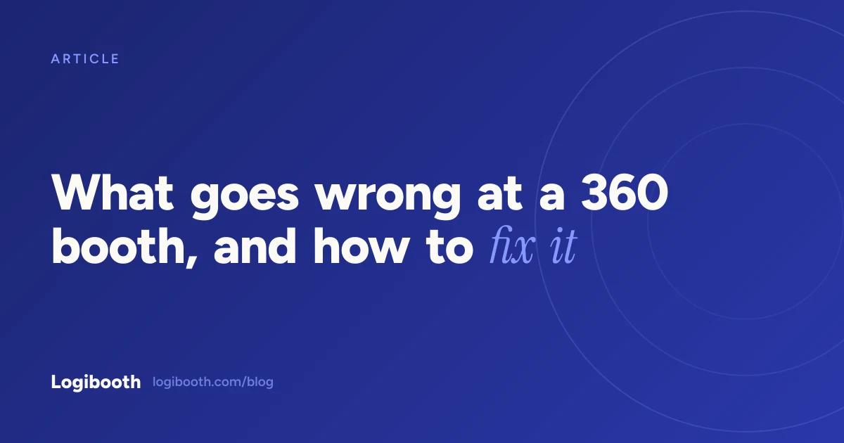 Logibooth article card reading "What goes wrong at a 360 booth, and how to fix it"