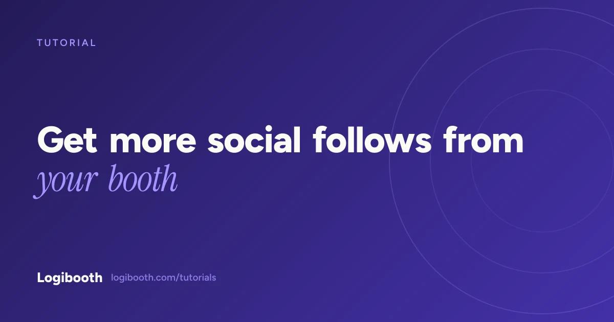 Logibooth tutorial card reading "Get more social follows from your booth"