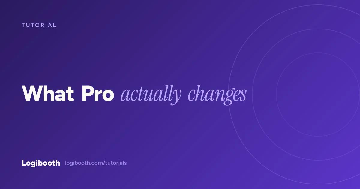Logibooth tutorial card reading "What Pro actually changes"