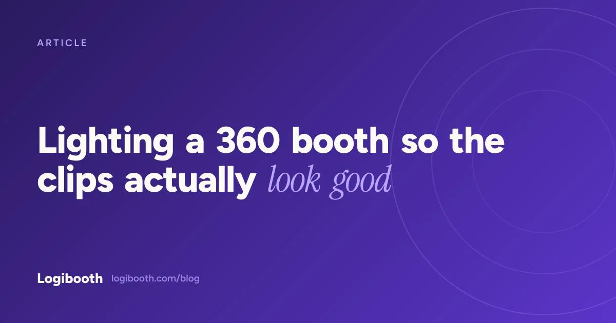 Logibooth article card reading "Lighting a 360 booth so the clips actually look good"