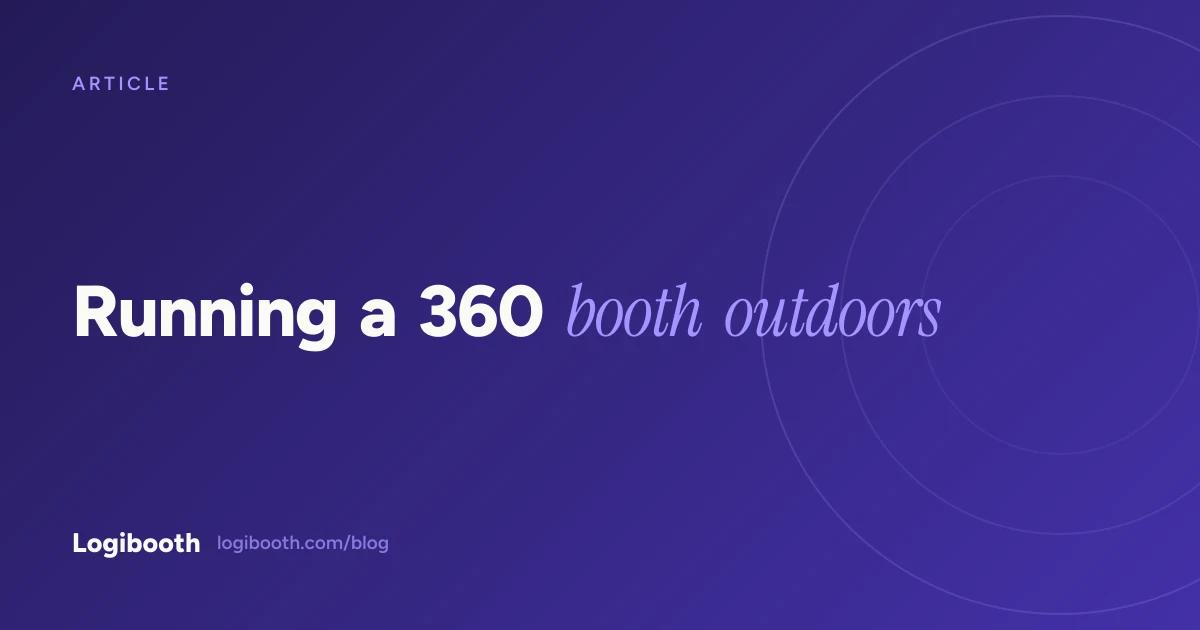 Logibooth article card reading "Running a 360 booth outdoors"