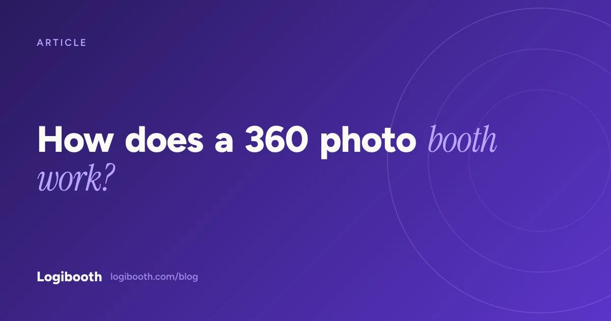 Logibooth article card reading "How does a 360 photo booth work?"